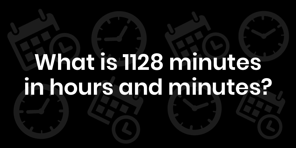 1128-minutes-in-hours-and-minutes