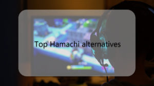 Top 7 LAN gaming tools including six Hamachi alternatives