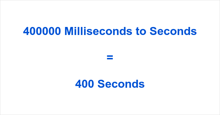 400000_Milliseconds_to_Seconds