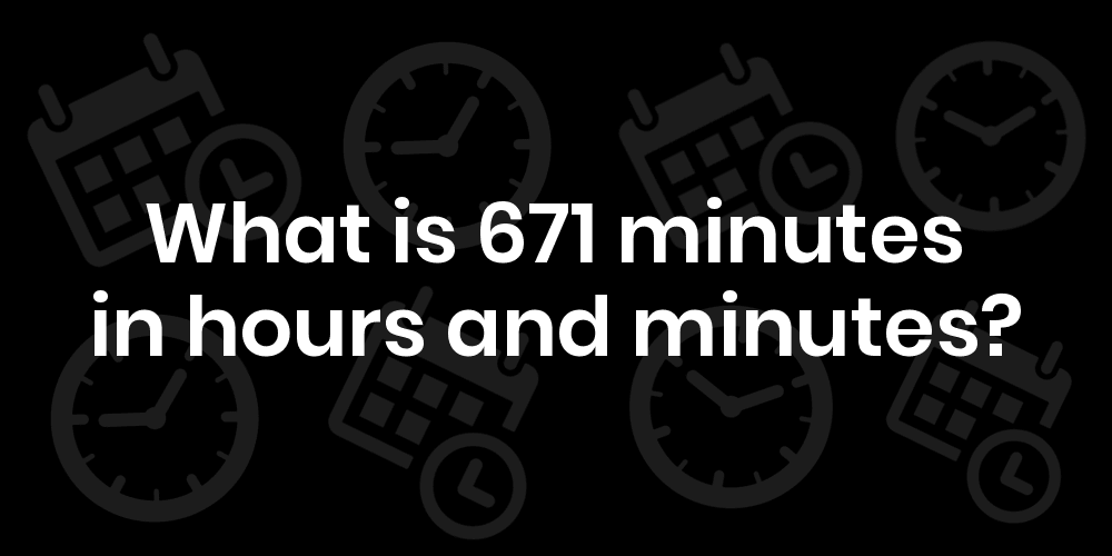 671-minutes-in-hours-and-minutes